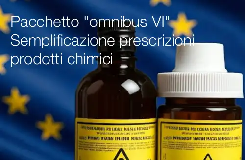Pacchetto "omnibus VI" / Semplificazione delle prescrizioni per i prodotti chimici